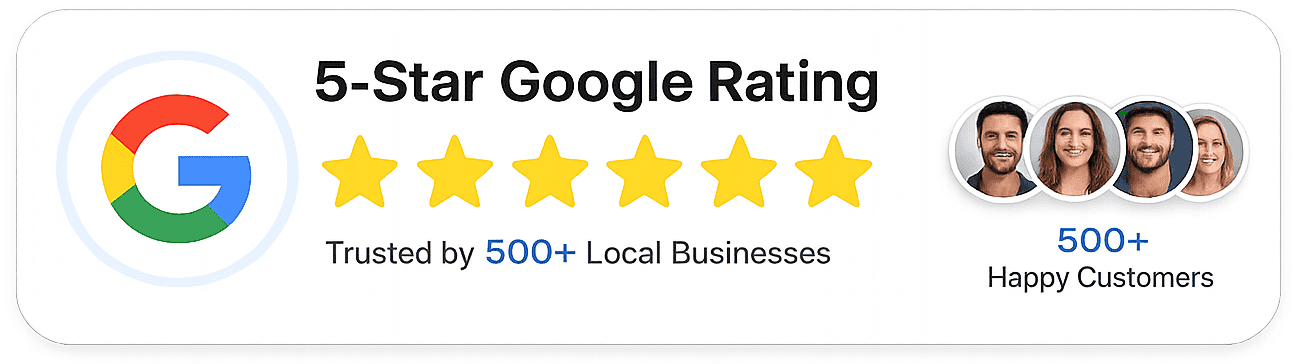 5-Star Google Rating — Trusted by 500+ Local Businesses